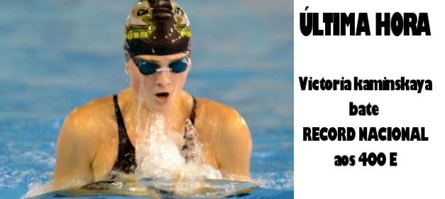 Victoria Kaminskaya bate Record Nacional aos 400 E e 200 E